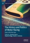 The History and Politics of Motor Racing : Lives in the Fast Lane - Book
