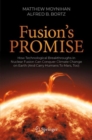 Fusion's Promise : How Technological Breakthroughs in Nuclear Fusion Can Conquer Climate Change on Earth (And Carry Humans To Mars, Too) - Book