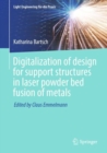 Digitalization of design for support structures in laser powder bed fusion of metals - Book