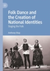 Folk Dance and the Creation of National Identities : Staging the Folk - Book