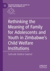 Rethinking the Meaning of Family for Adolescents and Youth in Zimbabwe’s Child Welfare Institutions - Book