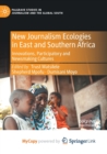 New Journalism Ecologies in East and Southern Africa : Innovations, Participatory and Newsmaking Cultures - Book