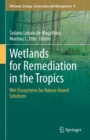 Wetlands for Remediation in the Tropics : Wet Ecosystems for Nature-based Solutions - Book