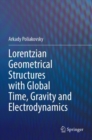 Lorentzian Geometrical Structures with Global Time, Gravity and Electrodynamics - Book