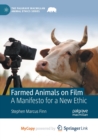 Farmed Animals on Film : A Manifesto for a New Ethic - Book