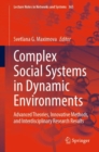 Complex Social Systems in Dynamic Environments : Advanced Theories, Innovative Methods, and Interdisciplinary Research Results - Book