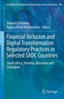 Financial Inclusion and Digital Transformation Regulatory Practices in Selected SADC Countries : South Africa, Namibia, Botswana and Zimbabwe - Book