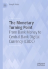The Monetary Turning Point : From Bank Money to Central Bank Digital Currency (CBDC) - Book