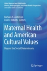 Maternal Health and American Cultural Values : Beyond the Social Determinants - Book