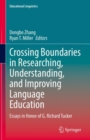 Crossing Boundaries in Researching, Understanding, and Improving Language Education : Essays in Honor of G. Richard Tucker - Book