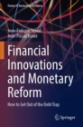 Financial Innovations and Monetary Reform : How to Get Out of the Debt Trap - Book