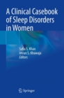 A Clinical Casebook of Sleep Disorders in Women - Book