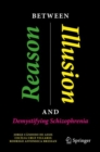 Between Reason and Illusion : Demystifying Schizophrenia - Book