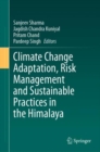 Climate Change Adaptation, Risk Management and Sustainable Practices in the Himalaya - Book