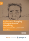Asylum and Belonging through Collective Playwriting : "How much home does a person need?" - Book