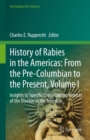 History of Rabies in the Americas: From the Pre-Columbian to the Present, Volume I : Insights to Specific Cross-Cutting Aspects of the Disease in the Americas - Book
