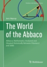 The World of the Abbaco : Abbacus Mathematics Analyzed and Situated Historically Between Fibonacci and Stifel - Book
