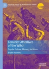 Feminist Afterlives of the Witch : Popular Culture, Memory, Activism - Book