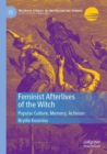 Feminist Afterlives of the Witch : Popular Culture, Memory, Activism - Book