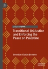 Transitional (in)Justice and Enforcing the Peace on Palestine - Book