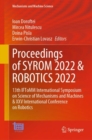 Proceedings of SYROM 2022 & ROBOTICS 2022 : 13th IFToMM International Symposium on Science of Mechanisms and Machines & XXV International Conference on Robotics - Book