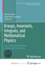 Groups, Invariants, Integrals, and Mathematical Physics : The Wisla 20-21 Winter School and Workshop - Book