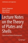 Lecture Notes on the Theory of Plates and Shells : Classical and Modern Developments - Book