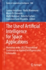 The Use of Artificial Intelligence for Space Applications : Workshop at the 2022 International Conference on Applied Intelligence and Informatics - Book