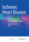 Ischemic Heart Disease : From Diagnosis to Treatment - Book
