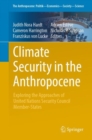 Climate Security in the Anthropocene : Exploring the Approaches of United Nations Security Council Member-States - Book