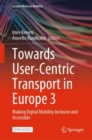 Towards User-Centric Transport in Europe 3 : Making Digital Mobility Inclusive and Accessible - Book