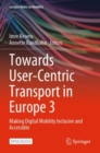 Towards User-Centric Transport in Europe 3 : Making Digital Mobility Inclusive and Accessible - Book