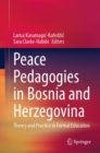 Peace Pedagogies in Bosnia and Herzegovina : Theory and Practice in Formal Education - Book
