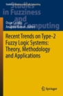 Recent Trends on Type-2 Fuzzy Logic Systems: Theory, Methodology and Applications - Book