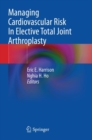 Managing Cardiovascular Risk In Elective Total Joint Arthroplasty - Book