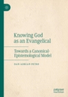 Knowing God as an Evangelical : Towards a Canonical-Epistemological Model - Book