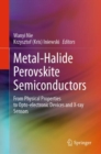 Metal-Halide Perovskite Semiconductors : From Physical Properties to Opto-electronic Devices and X-ray Sensors - Book