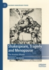 Shakespeare, Tragedy and Menopause : The Anxious Womb - Book