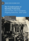 The Transformation of Maritime Professions : Old and New Jobs in European Shipping Industries, 1850-2000 - Book