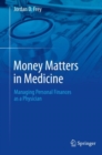 Money Matters in Medicine : Managing Personal Finances as a Physician - Book