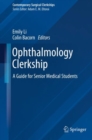 Ophthalmology Clerkship : A Guide for Senior Medical Students - Book