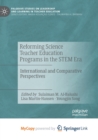 Reforming Science Teacher Education Programs in the STEM Era : International and Comparative Perspectives - Book