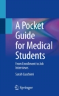A Pocket Guide for Medical Students : From Enrollment to Job Interviews - Book