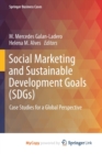 Social Marketing and Sustainable Development Goals (SDGs) : Case Studies for a Global Perspective - Book