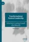 Transformational Pastoral Leadership : Ushering in Lasting Growth and Maturity - Book