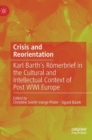 Crisis and Reorientation : Karl Barth’s Romerbrief in the Cultural and Intellectual Context of Post WWI Europe - Book