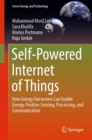 Self-Powered Internet of Things : How Energy Harvesters Can Enable Energy-Positive Sensing, Processing, and Communication - Book