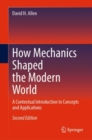 How Mechanics Shaped the Modern World : A Contextual Introduction to Concepts and Applications - Book