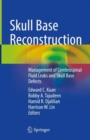 Skull Base Reconstruction : Management of Cerebrospinal Fluid Leaks and Skull Base Defects - Book