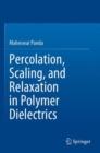 Percolation, Scaling, and Relaxation in Polymer Dielectrics - Book